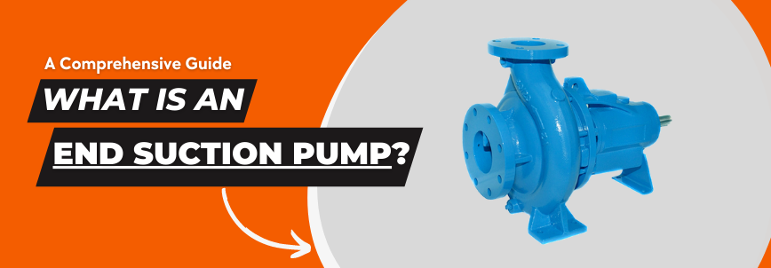 You are currently viewing End Suction Pumps: A Definitive Guide for Industrial Fluid Management